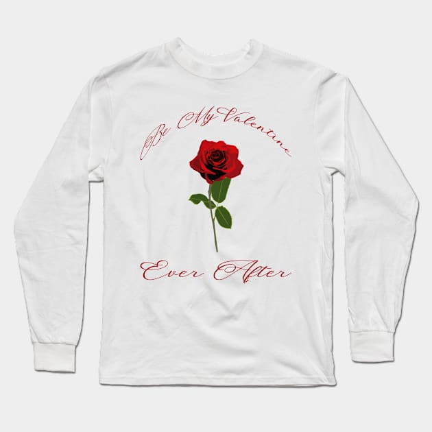 ''Be my valentine ever after'' valentines day Long Sleeve T-Shirt by Skylimit